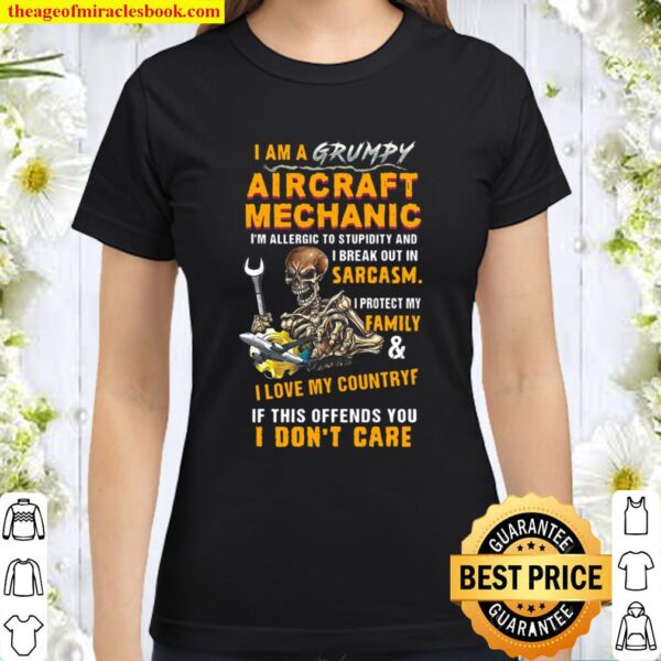 I Am A Grumpy Aircraft Mechanic I_M Allergic To Stupidity And I Break Classic Women T-Shirt