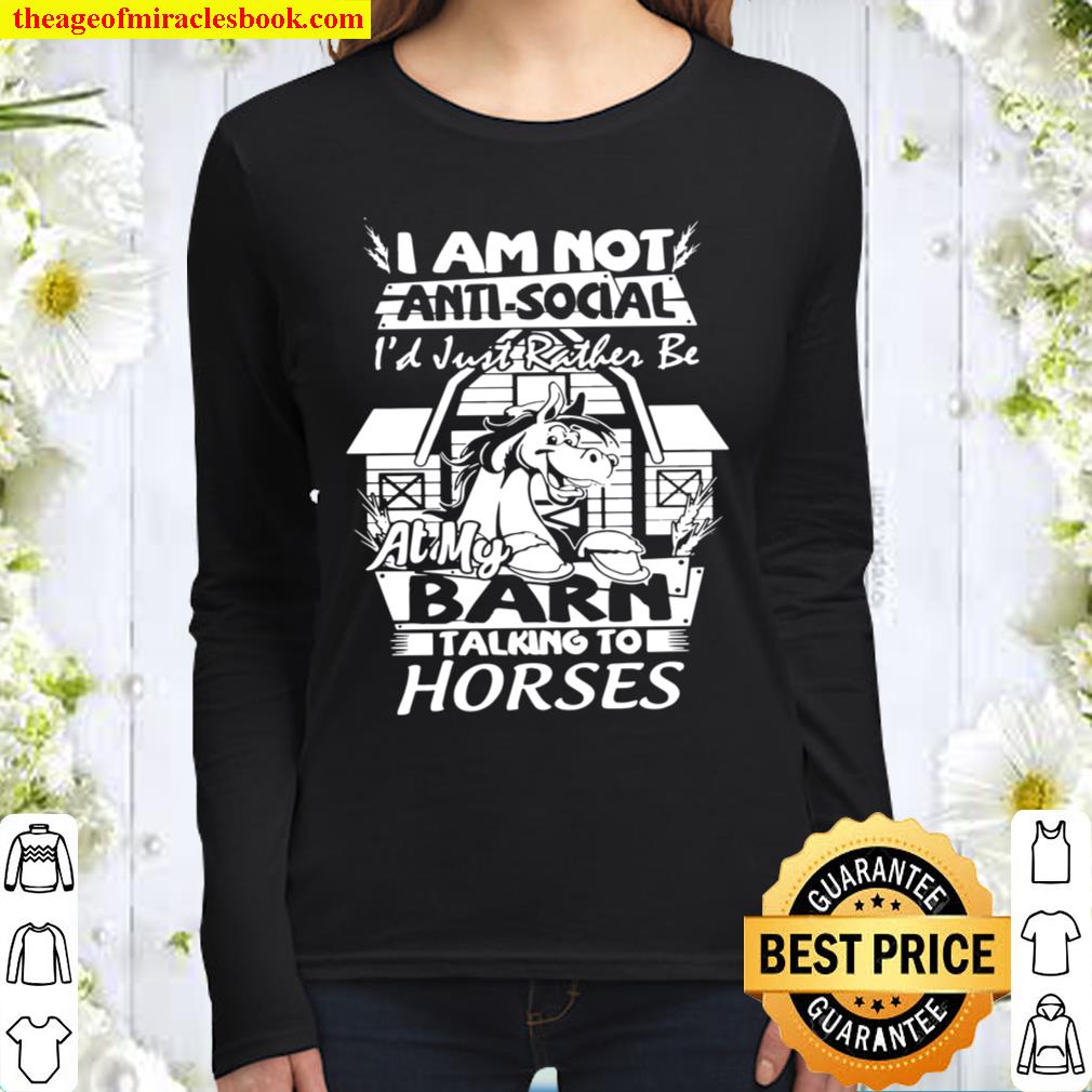 I Am Not Anti Social I’d Just Rather Be At My Barn Talking To Horses Women Long Sleeved