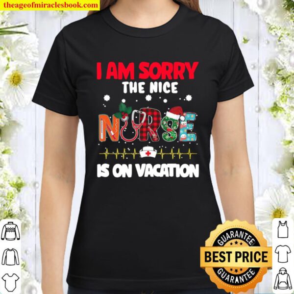 I Am Sorry The Nice Nurse Is On Vacation Christmas Classic Women T-Shirt