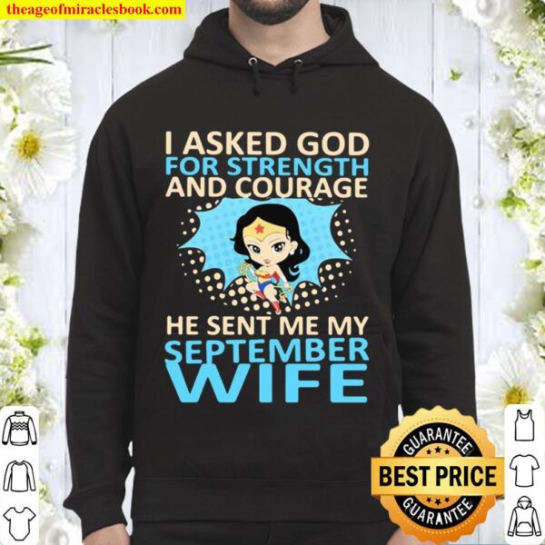 I Asked God For Strength And Courage He Sent Me My September Wife Ladi Hoodie
