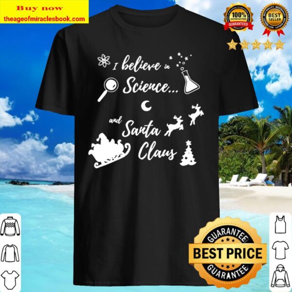 I Believe in Science And Santa Claus Shirt