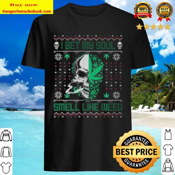 I Bet My Soul Smell Like Weed Skull Loves Ugly Christmas Shirt