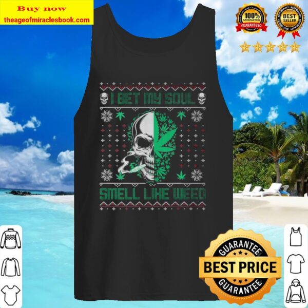 I Bet My Soul Smell Like Weed Skull Loves Ugly Christmas Tank Top