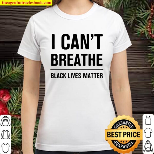I Can’t Breathe Black Lives Matter Election Classic Women T-Shirt