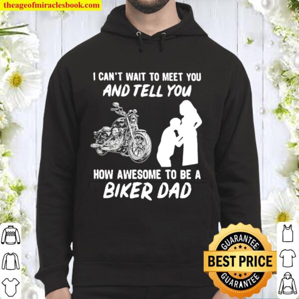 I Can’t Wait To Meer You And Tell You How Awesome To Be A Biker Dad Hoodie