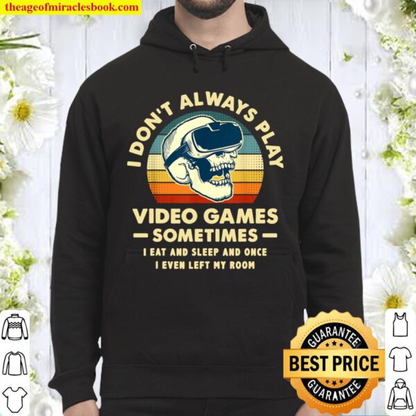 I Don_t Always Play Video Games Sometimes I Eat And Sleep Hoodie