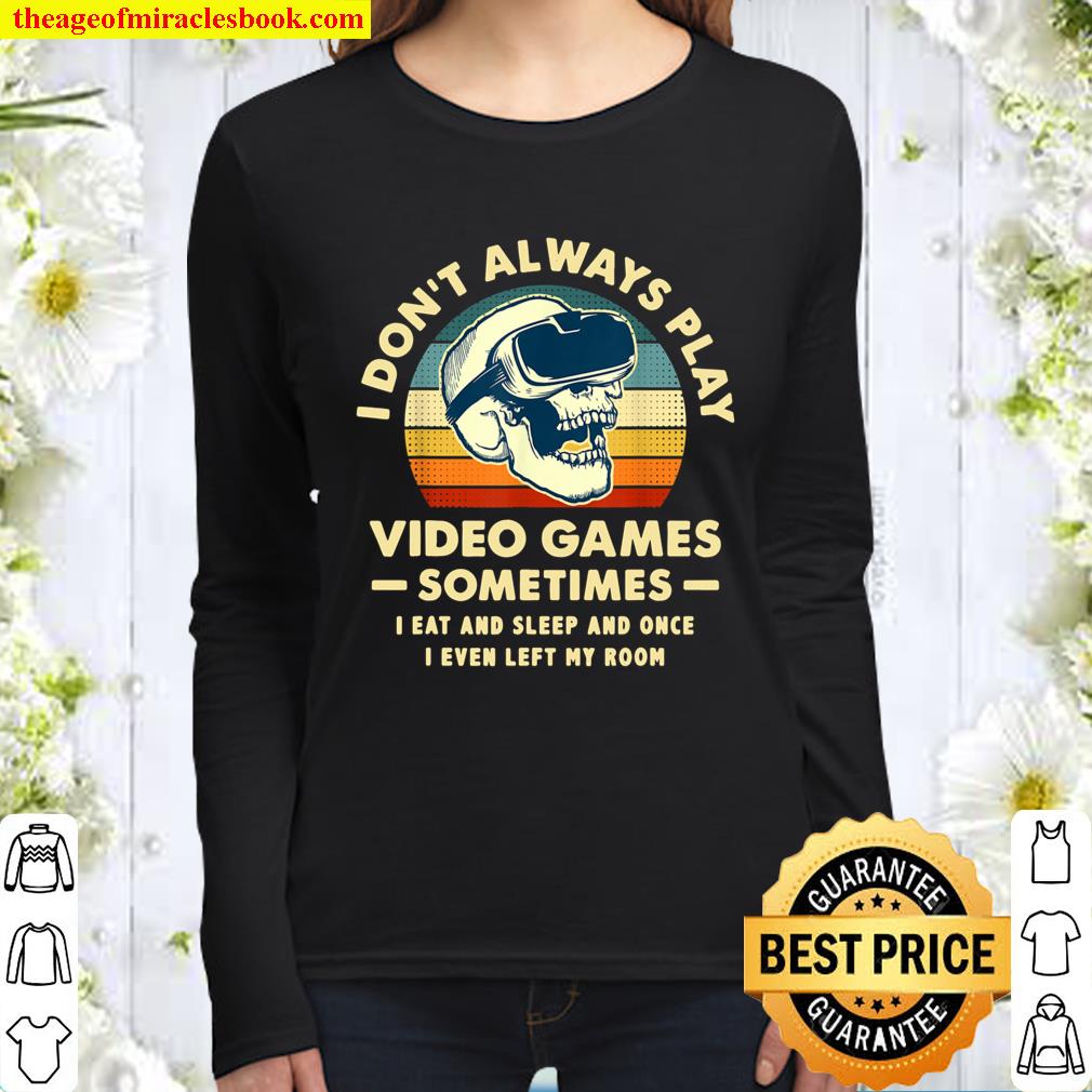 I Don_t Always Play Video Games Sometimes I Eat And Sleep Women Long Sleeved