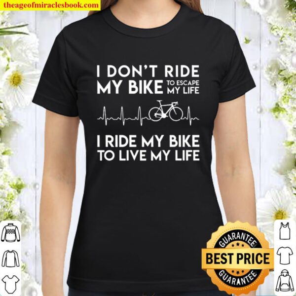 I Don_t Ride My Bike To Escape My Life Heartbeat Classic Women T-Shirt