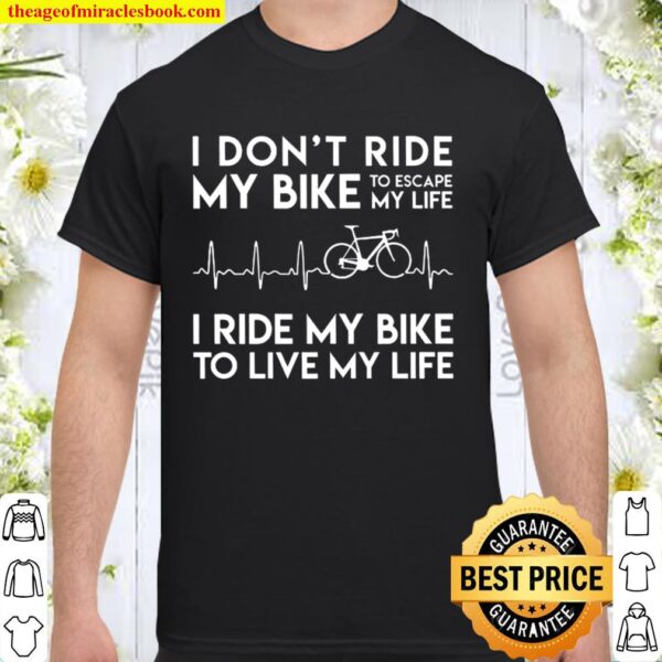 I Don_t Ride My Bike To Escape My Life Heartbeat Shirt