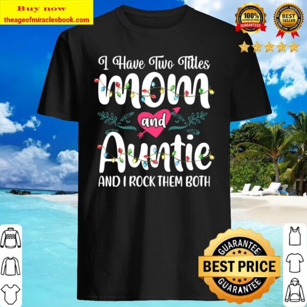 I Have Two Littles Mom And Auntie Funny Christmas Costume Shirt