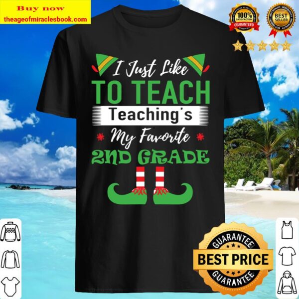 I Just Like To Teach Teaching’s My Favorite 2nd Grade Shirt