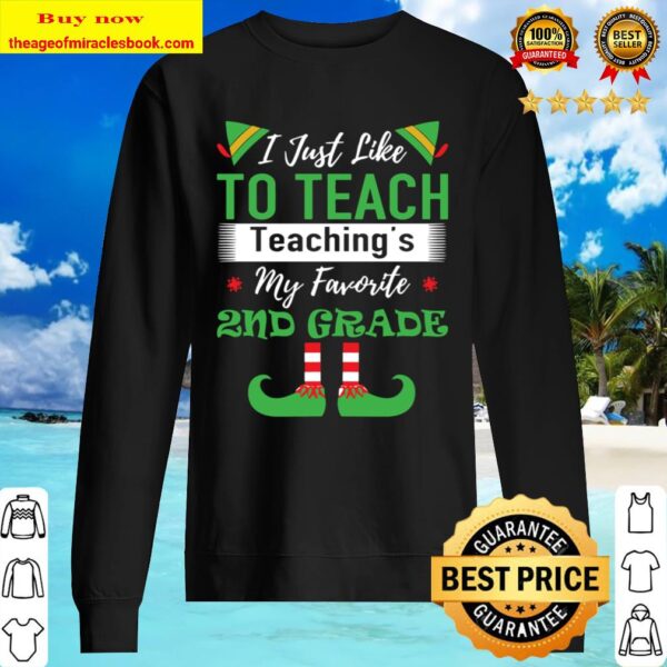 I Just Like To Teach Teaching’s My Favorite 2nd Grade Sweater