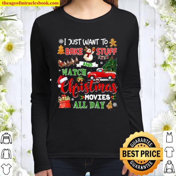 I Just Want To Bake Stuff And Watch Christmas Movies All Day Movies Ch Women Long Sleeved
