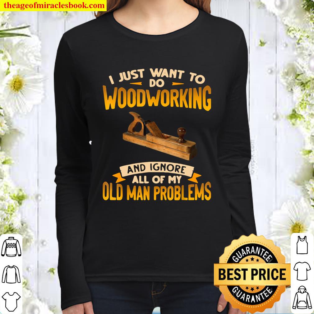 I Just Want To Do Woodworking And Ignore Women Long Sleeved