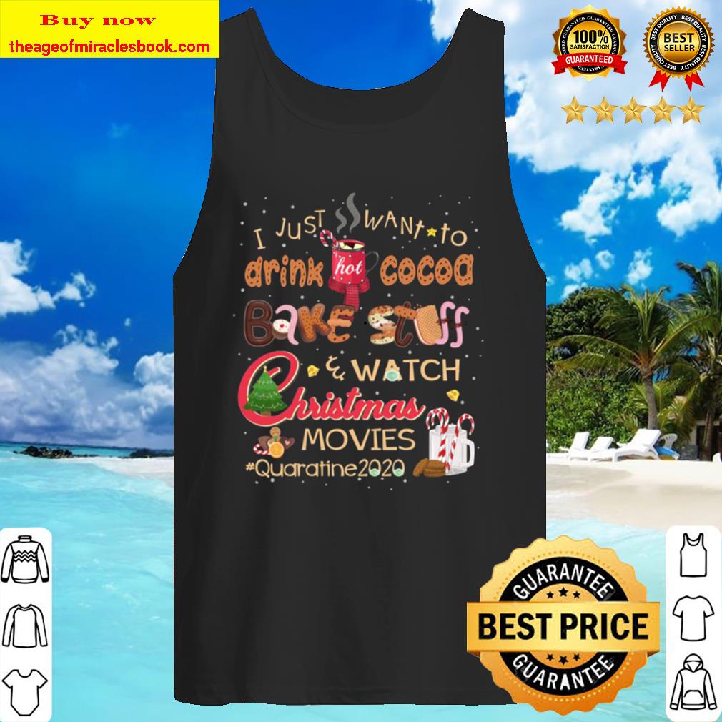 I Just Want To Drink Hot Cocoa Bake Stuff Watch Christmas Movies Quara Tank Top