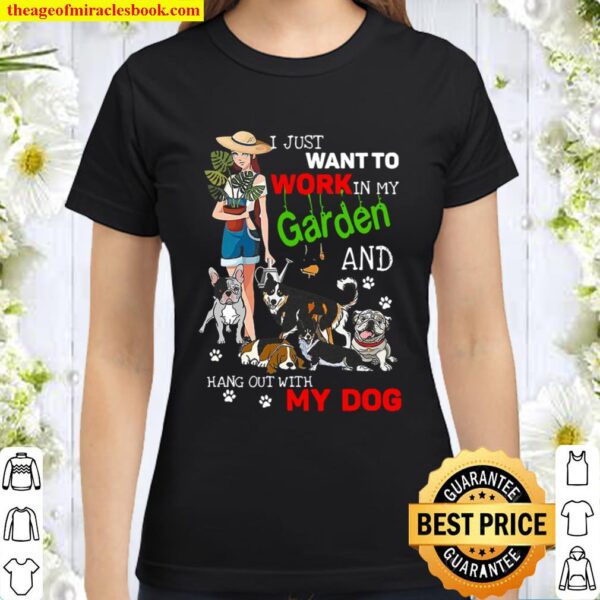 I Just Want To Work In My Garden And Hang Out With My Dog Lover Classic Women T-Shirt