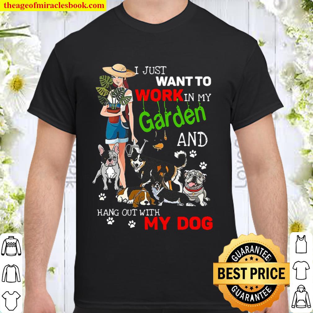 I Just Want To Work In My Garden And Hang Out With My Dog Lover hot Shirt, Hoodie, Long Sleeved, SweatShirt