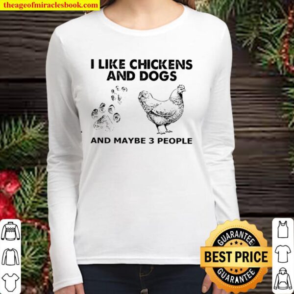 I Like Chickens And Dogs And Maybe 3 People Women Long Sleeved