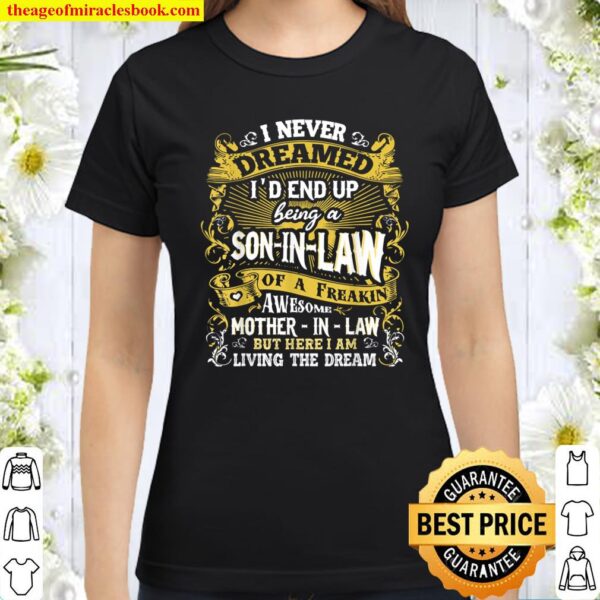 I Never Dreamed I_d End Up Being A Son In Law Classic Women T-Shirt