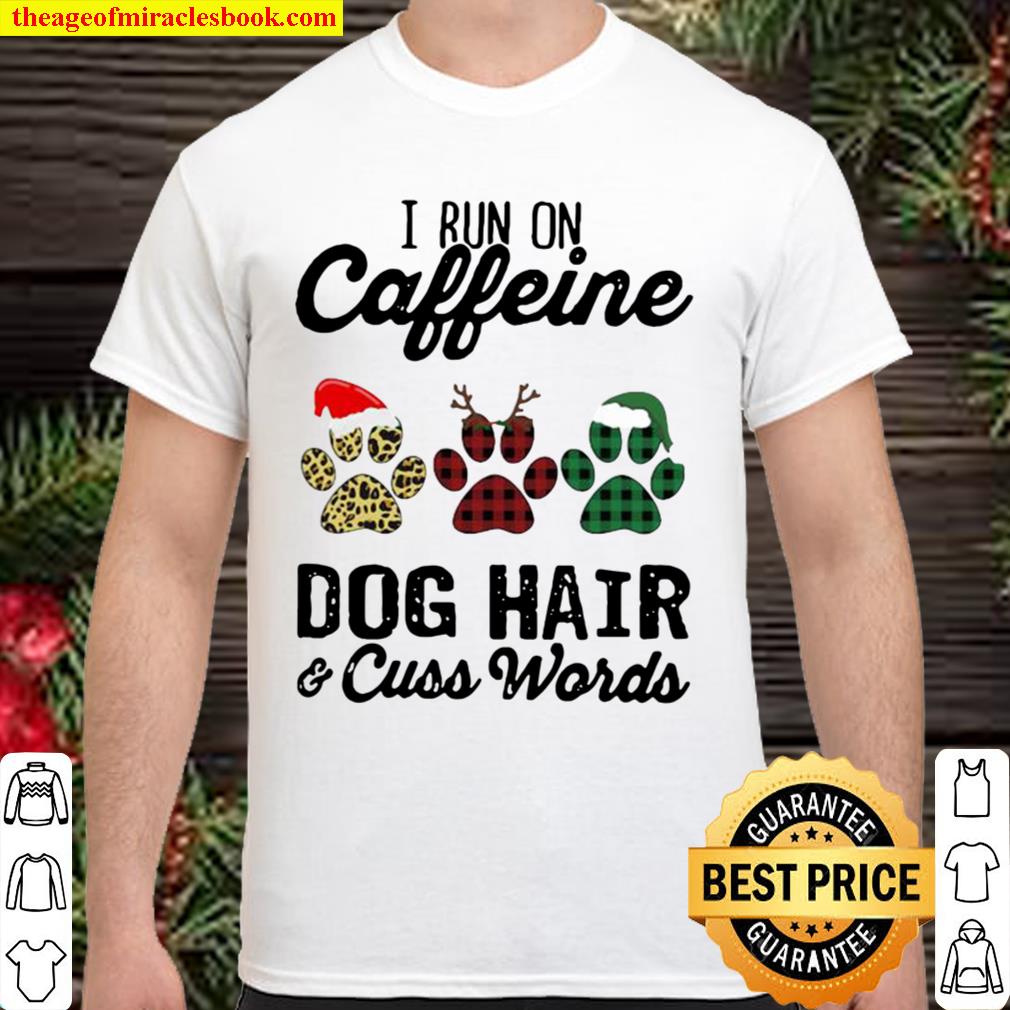 I Run Caffeine Dog Hair Cuss Words Hat Santa Xmas Shirt, Hoodie, Long Sleeved, SweatShirt