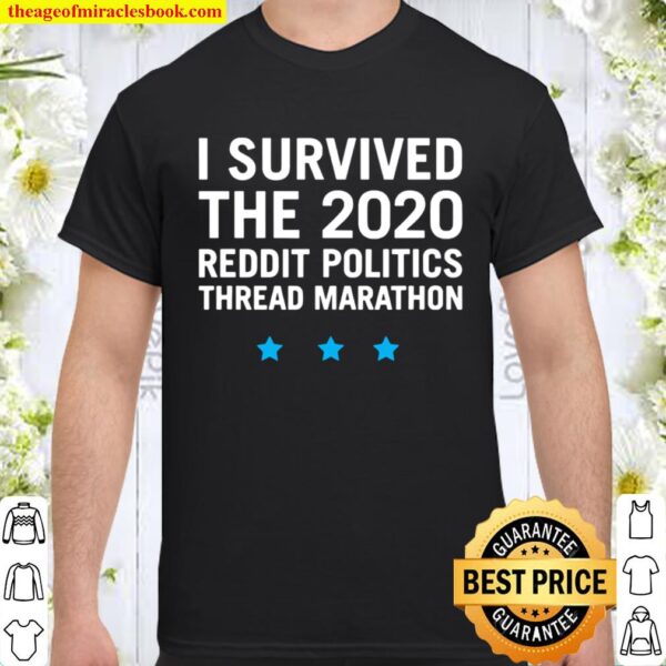 I Survived The 2020 Reddit Politics Thread Marathon Shirt