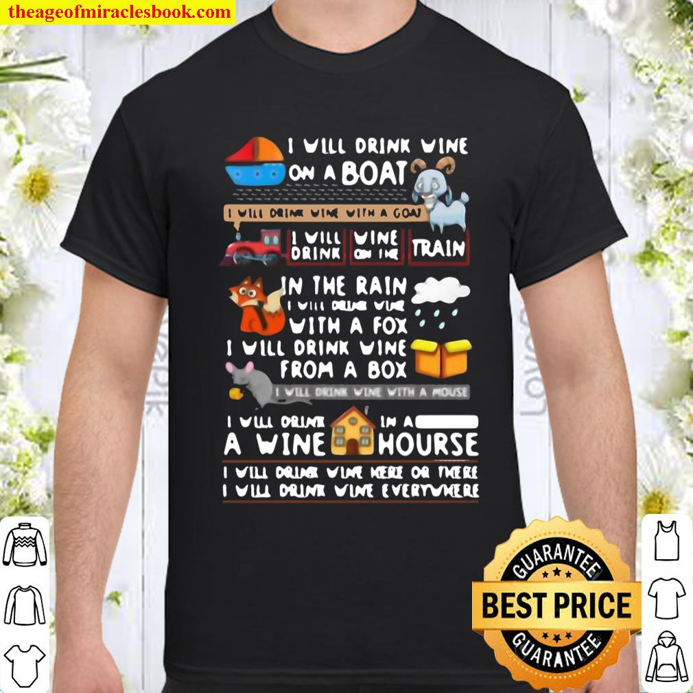 I Will Drink Wine On A Boat Drink Wine with A Goat Dink Wine Here Or There Drink Wine Everywhere T-Shirt
