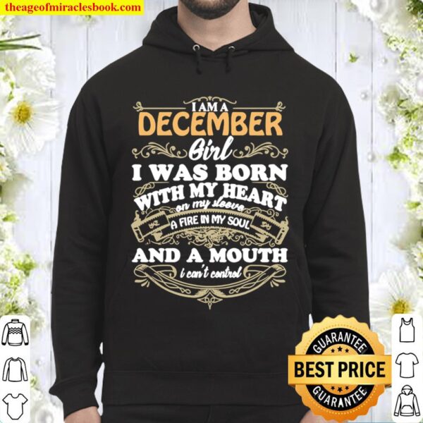 I am a December girl I was born with my heart on my sleeve a fire in m Hoodie