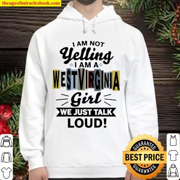 I am not yelling I am a West Virginia girl we just talk loud Hoodie