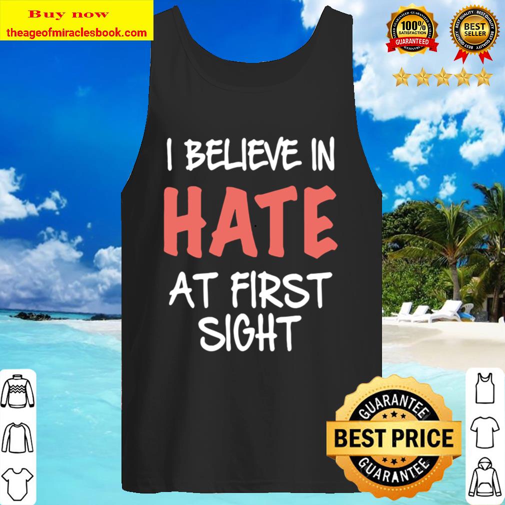 I believe in hate at first sight Tank Top