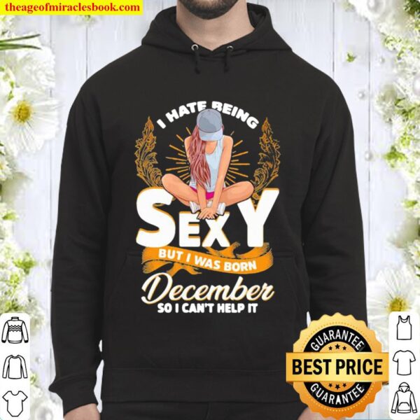 I hate being saxy but i was born december so i can’t help it Hoodie