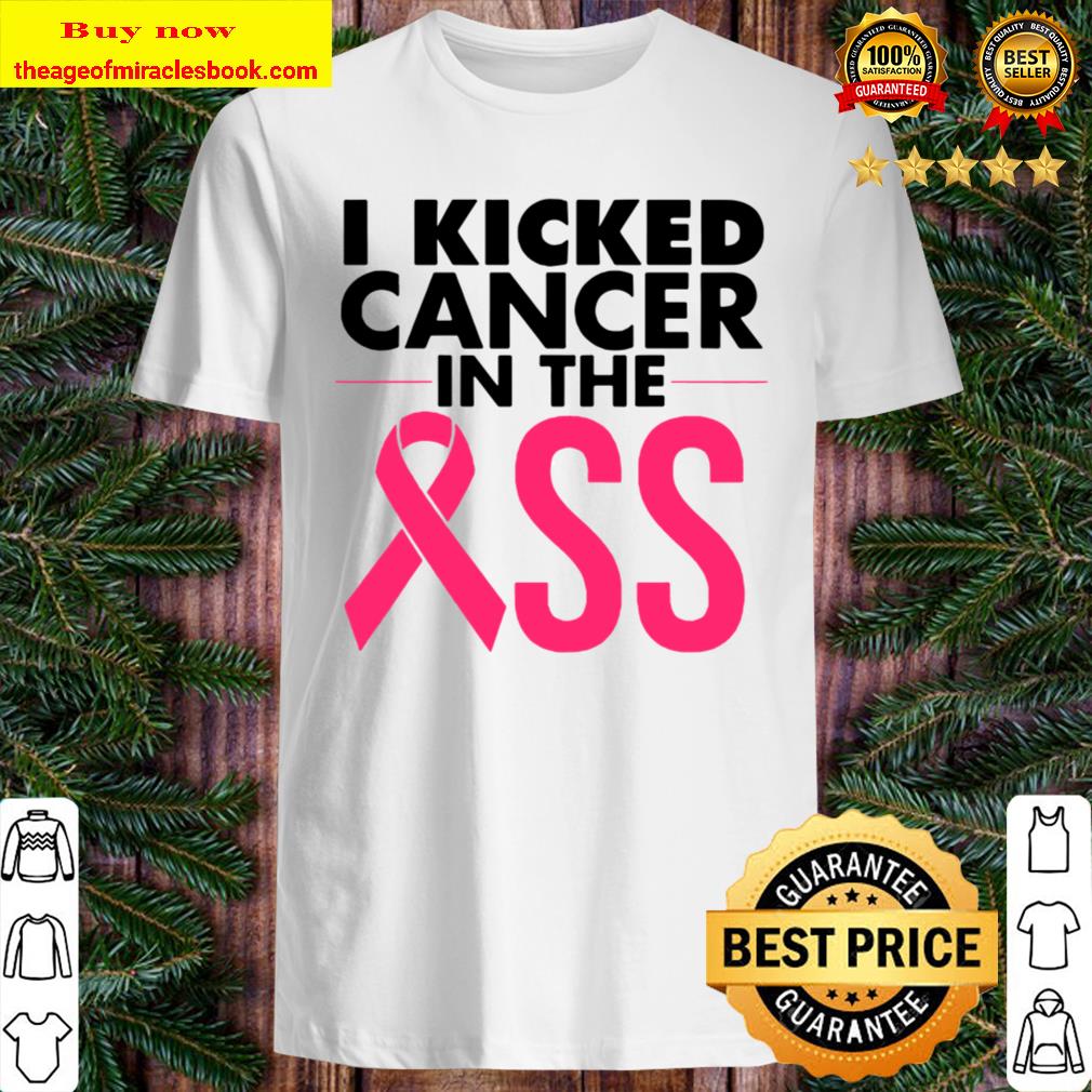 I kicked cancer in the breast cancer fight awareness Shirt, Hoodie, Tank top, Sweater