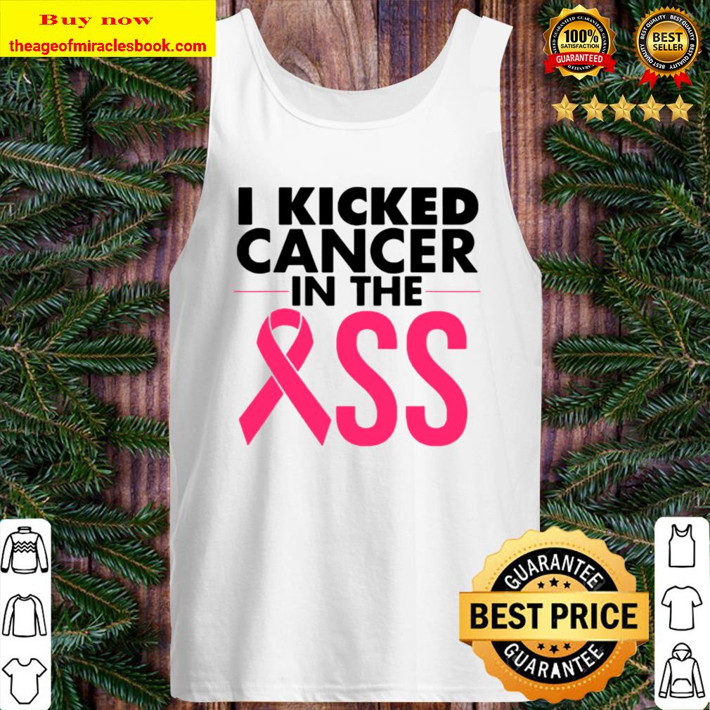 I kicked cancer in the breast cancer fight awareness Tank Top
