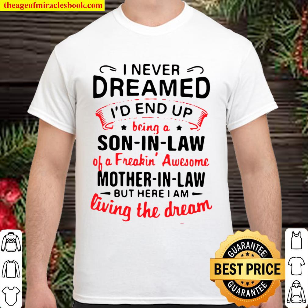 I Never Dreamed I'd End Up Being A Mother In Law Son in Law T-Shirt 