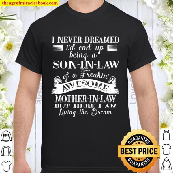 I never dreamed son in law of freaking awesome mother in law 2021 Shirt