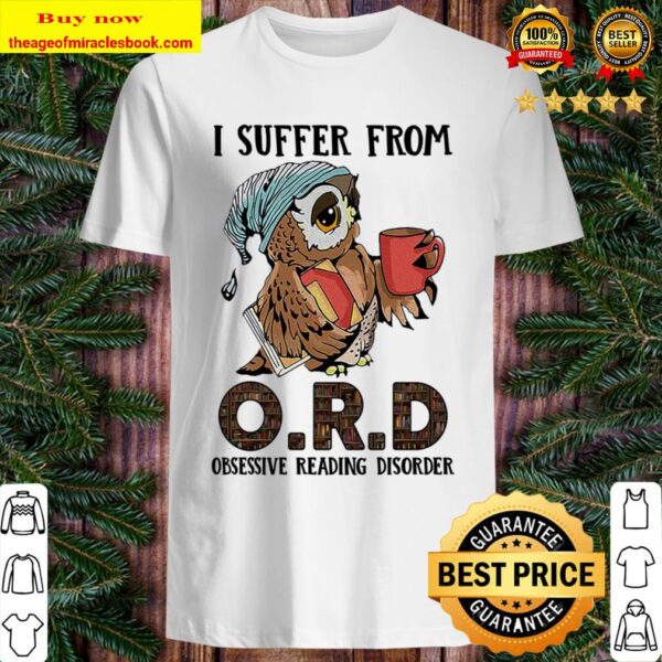 I suffer from obsessive reading disorder Shirt