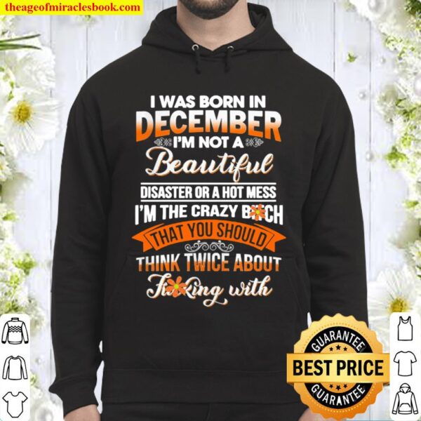I was born in December I’m not a beautiful disaster or a hot mess Hoodie