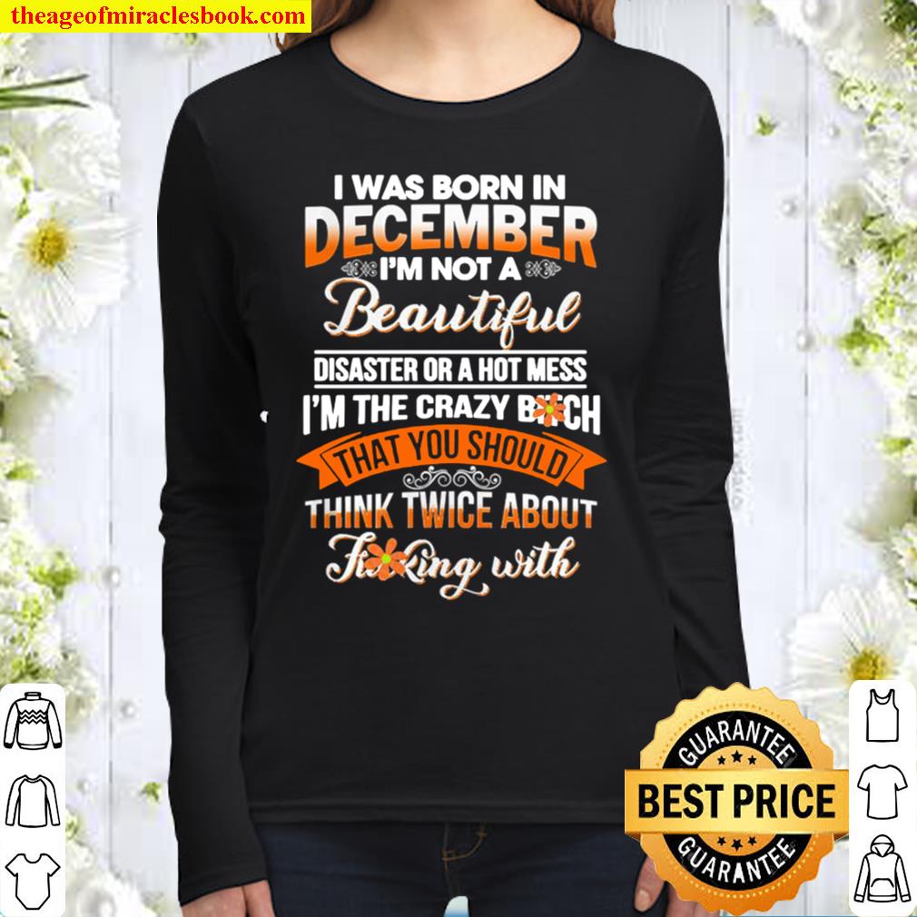 I was born in December I’m not a beautiful disaster or a hot mess Women Long Sleeved