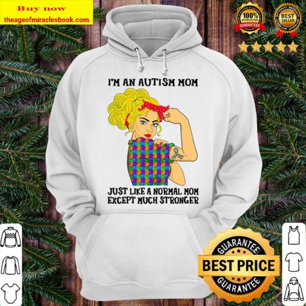 I_m An Autism Mom Just Like A Normal Mom Except Much Stronger Hoodie