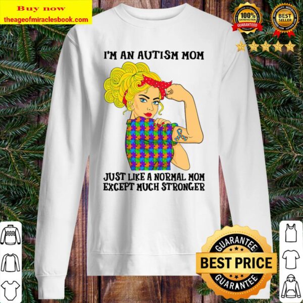 I_m An Autism Mom Just Like A Normal Mom Except Much Stronger Sweater