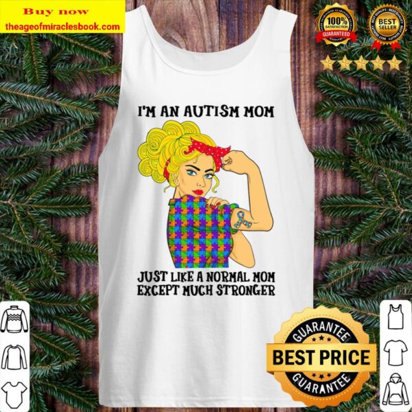 I_m An Autism Mom Just Like A Normal Mom Except Much Stronger Tank Top
