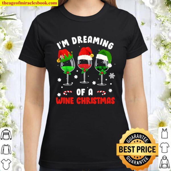 I_m Dreaming Of Wine Christmas Wine Drinking Lover Xmas Gift Classic Women T-Shirt