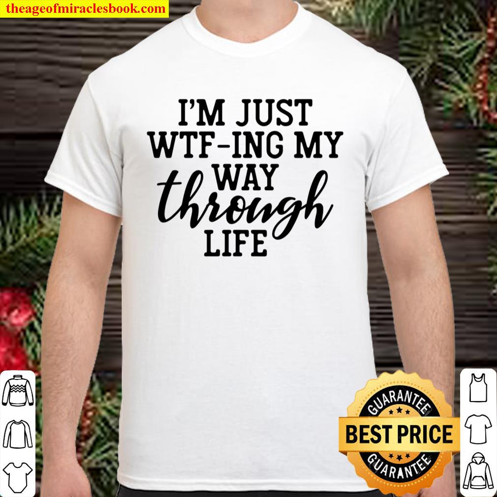 I’m Just WTF-Ing My Way Through Life Funny Sarcasm Saying Long Sleeve T-Shirt