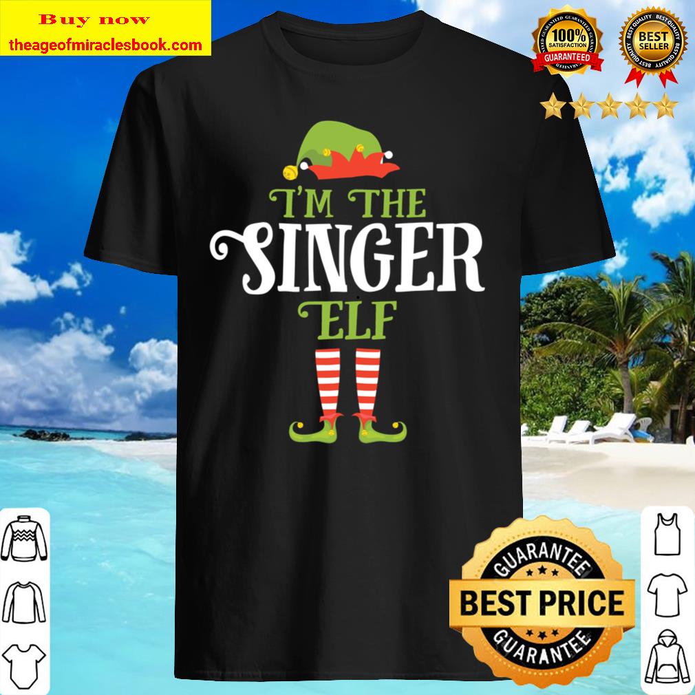 I’m The Singer Elf Christmas Gift Idea Xmas Family Shirt, Hoodie, Tank top, Sweater