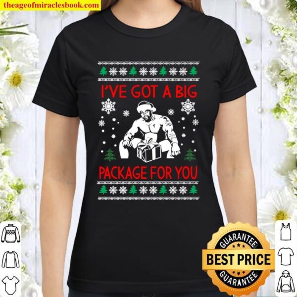 I_ve Got A Big Package For You Funny Ugly Christmas Classic Women T-Shirt