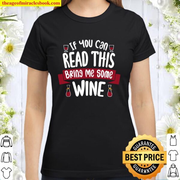 If You Can Read This Bring Me Some - Wine Classic Women T-Shirt