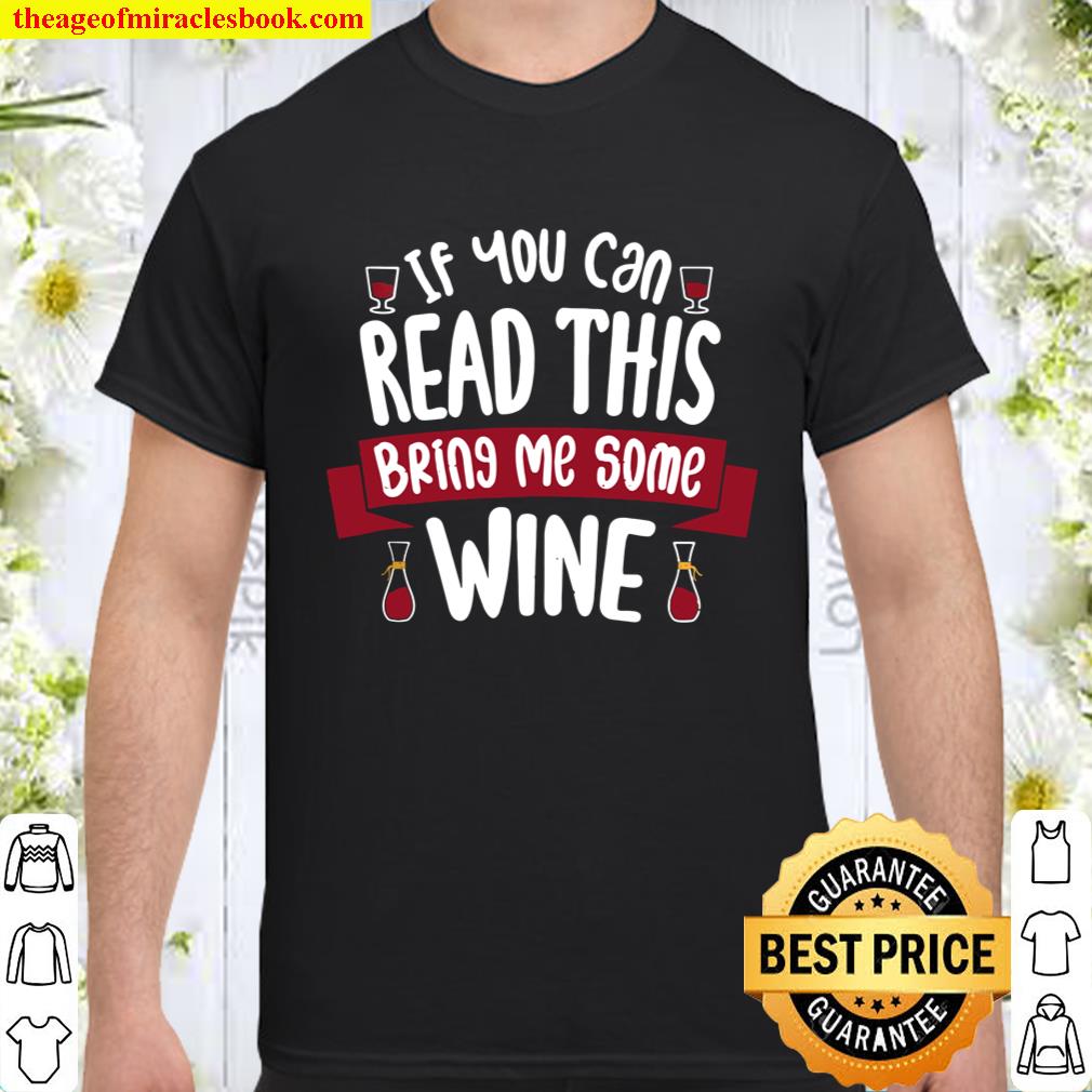 If You Can Read This Bring Me Some – Wine Shirt