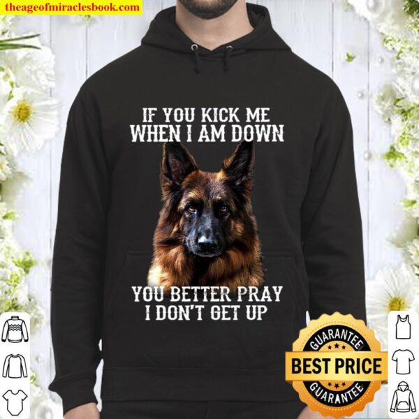 If You Kick Me When I Am Down You Better Pray I Don_t Get Up Hoodie