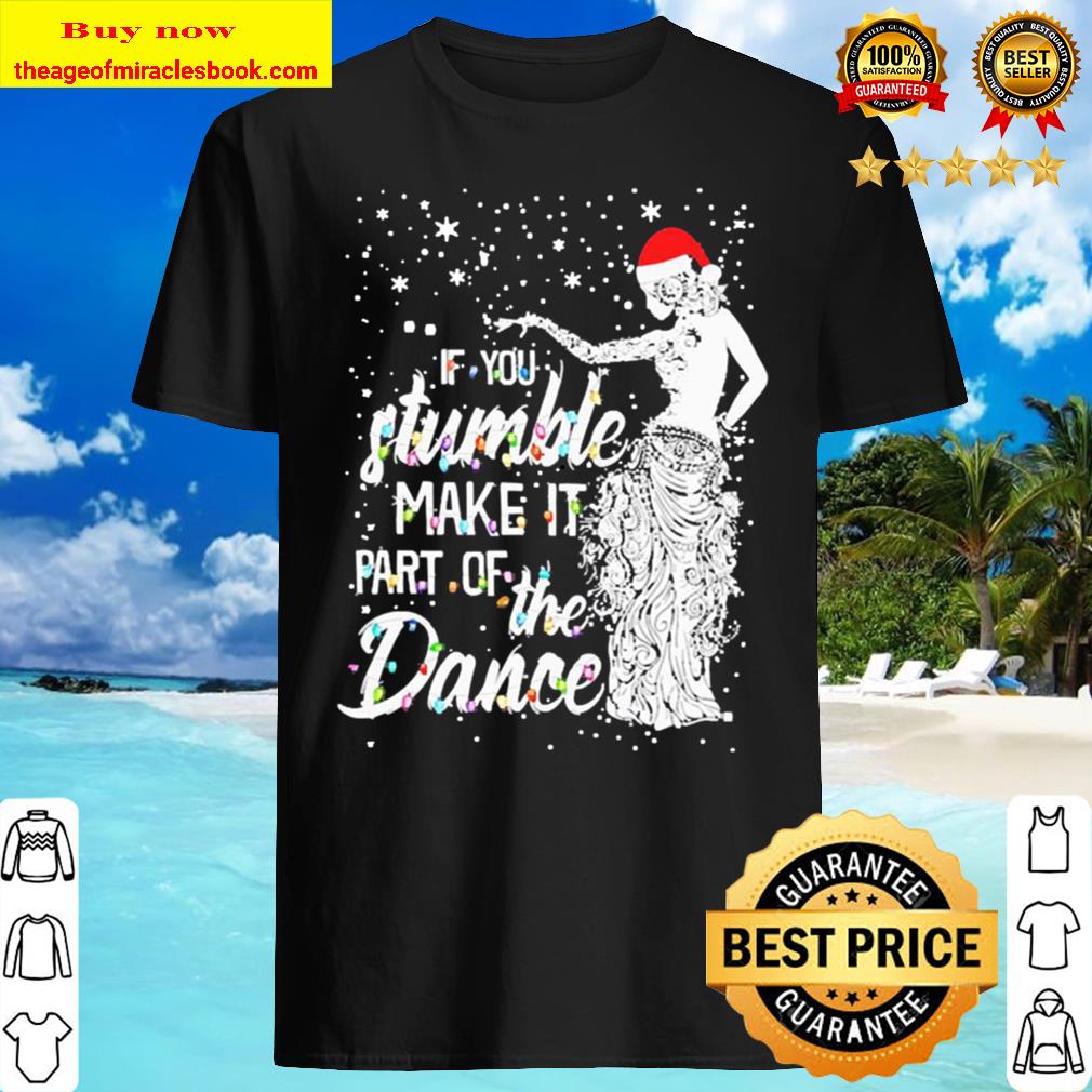 If you stumble make it part of the dance Christmas 2020 Shirt, Hoodie, Tank top, Sweater