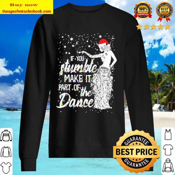If you stumble make it part of the dance Christmas Sweater
