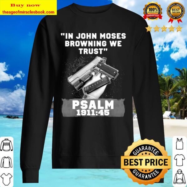 In John Moses Browning We Trust Psalm 1911 45 Sweater